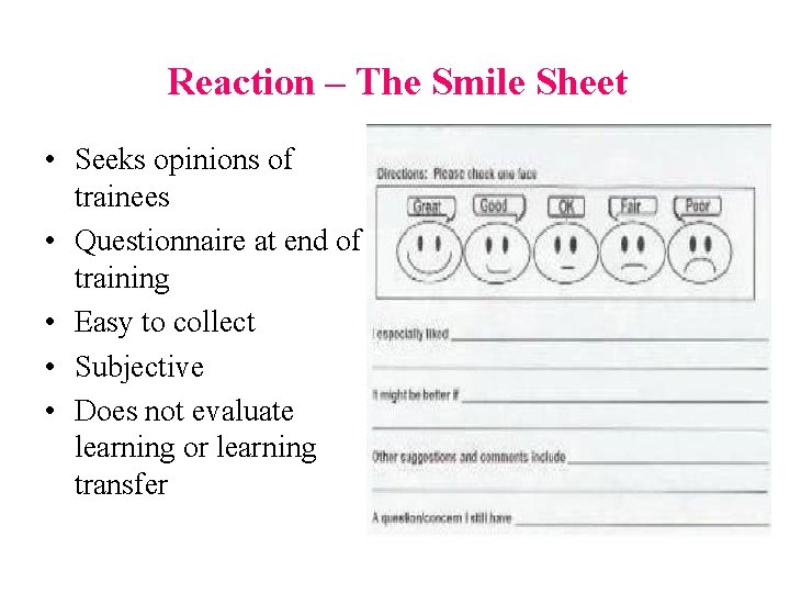 Reaction – The Smile Sheet • Seeks opinions of trainees • Questionnaire at end