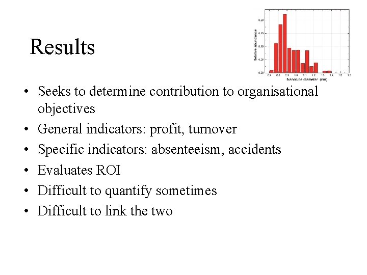 Results • Seeks to determine contribution to organisational objectives • General indicators: profit, turnover