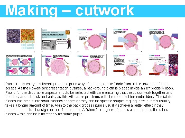 Making – cutwork Pupils really enjoy this technique. It is a good way of