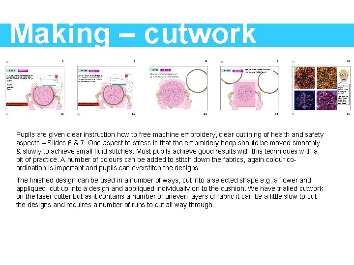 Making – cutwork Pupils are given clear instruction how to free machine embroidery, clear