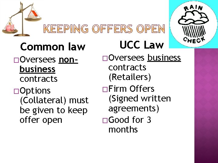 Common law �Oversees non- business contracts �Options (Collateral) must be given to keep offer