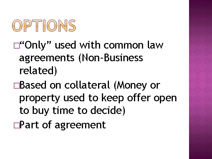�“Only” used with common law agreements (Non-Business related) �Based on collateral (Money or property