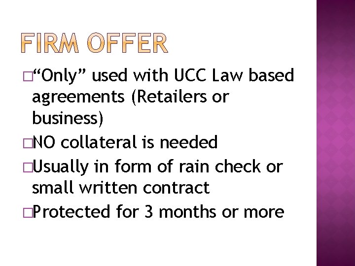 �“Only” used with UCC Law based agreements (Retailers or business) �NO collateral is needed