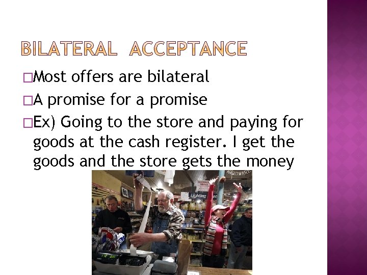 �Most offers are bilateral �A promise for a promise �Ex) Going to the store