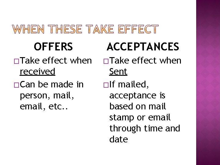 OFFERS �Take effect when received �Can be made in person, mail, etc. . ACCEPTANCES