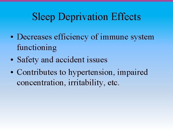 Sleep Deprivation Effects • Decreases efficiency of immune system functioning • Safety and accident