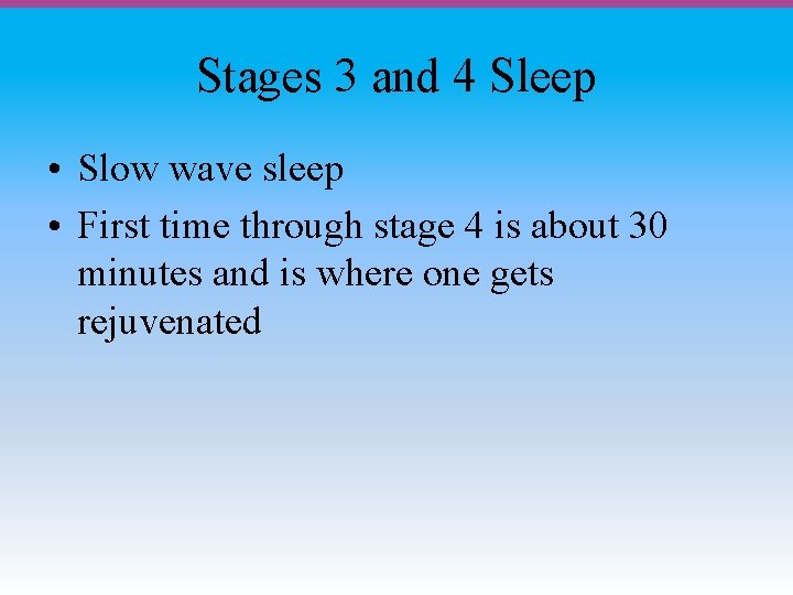 Stages 3 and 4 Sleep • Slow wave sleep • First time through stage