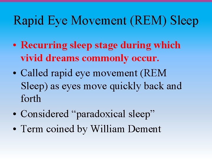Rapid Eye Movement (REM) Sleep • Recurring sleep stage during which vivid dreams commonly