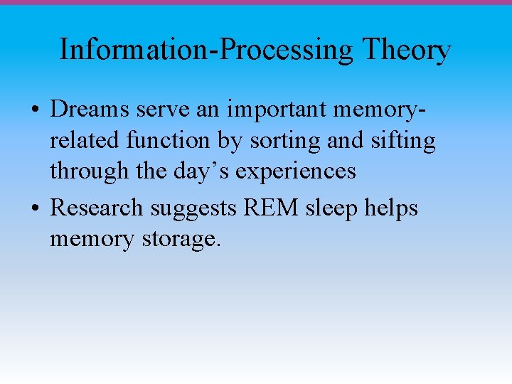Information-Processing Theory • Dreams serve an important memoryrelated function by sorting and sifting through