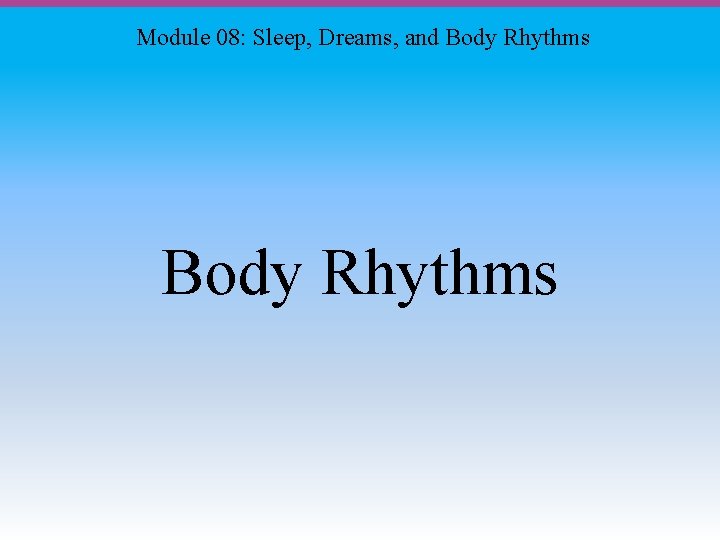 Module 08: Sleep, Dreams, and Body Rhythms 