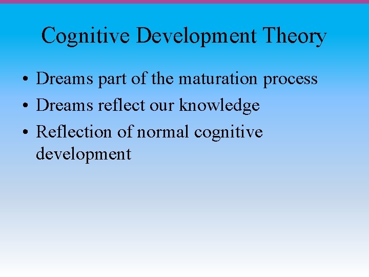 Cognitive Development Theory • Dreams part of the maturation process • Dreams reflect our