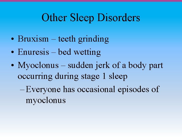 Other Sleep Disorders • Bruxism – teeth grinding • Enuresis – bed wetting •
