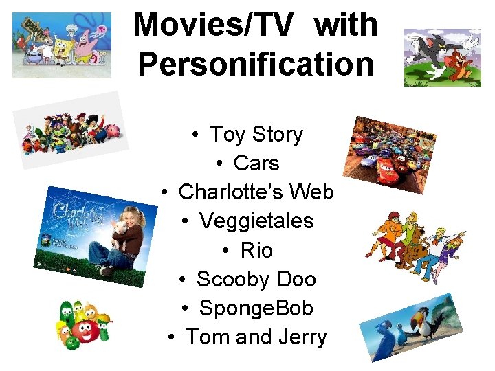 Movies/TV with Personification • Toy Story • Cars • Charlotte's Web • Veggietales •