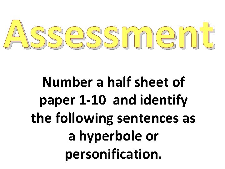 Assessment Number a half sheet of paper 1 -10 and identify the following sentences