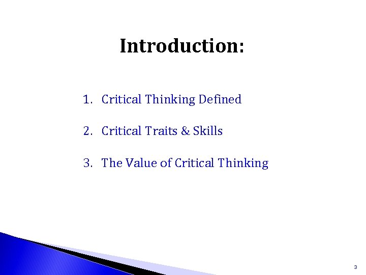 Introduction: 1. Critical Thinking Defined 2. Critical Traits & Skills 3. The Value of
