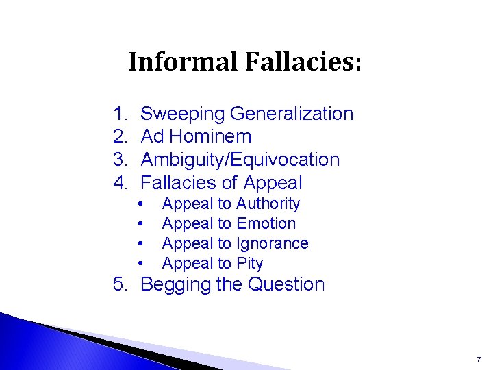 Informal Fallacies: 1. 2. 3. 4. Sweeping Generalization Ad Hominem Ambiguity/Equivocation Fallacies of Appeal
