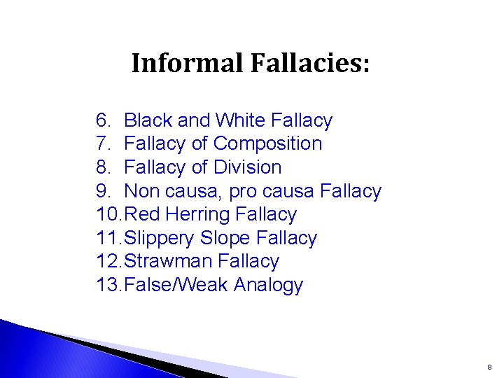 Informal Fallacies: 6. Black and White Fallacy 7. Fallacy of Composition 8. Fallacy of