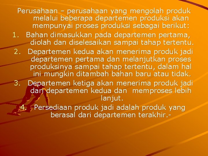 Perusahaan – perusahaan yang mengolah produk melalui beberapa departemen produksi akan mempunyai proses produksi