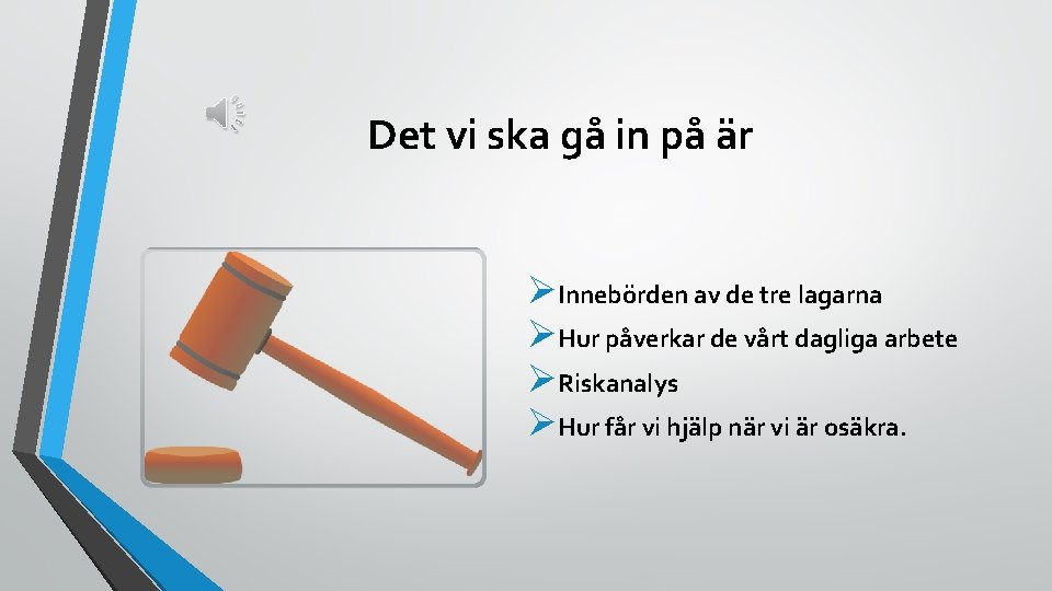 Det vi ska gå in på är ØInnebörden av de tre lagarna ØHur påverkar