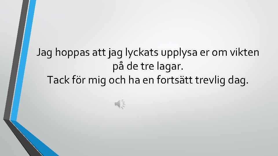 Jag hoppas att jag lyckats upplysa er om vikten på de tre lagar. Tack