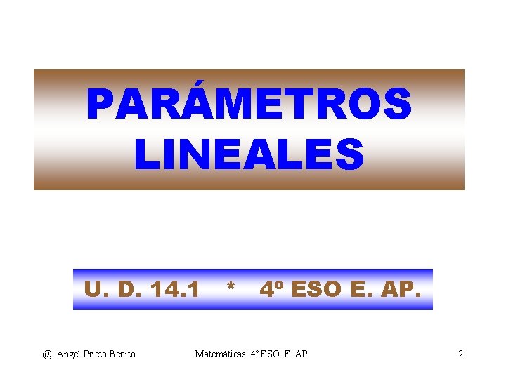 PARÁMETROS LINEALES U. D. 14. 1 * 4º ESO E. AP. @ Angel Prieto