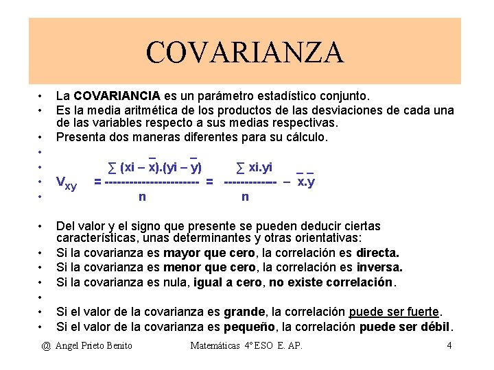 COVARIANZA • • • • La COVARIANCIA es un parámetro estadístico conjunto. Es la