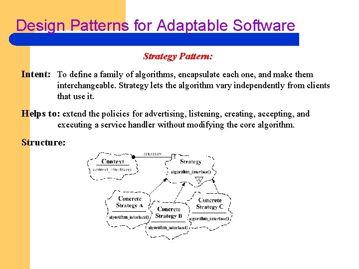 Design Patterns for Adaptable Software Strategy Pattern: Intent: To define a family of algorithms,