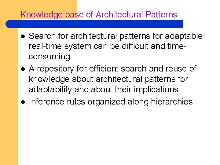 Knowledge base of Architectural Patterns l l l Search for architectural patterns for adaptable