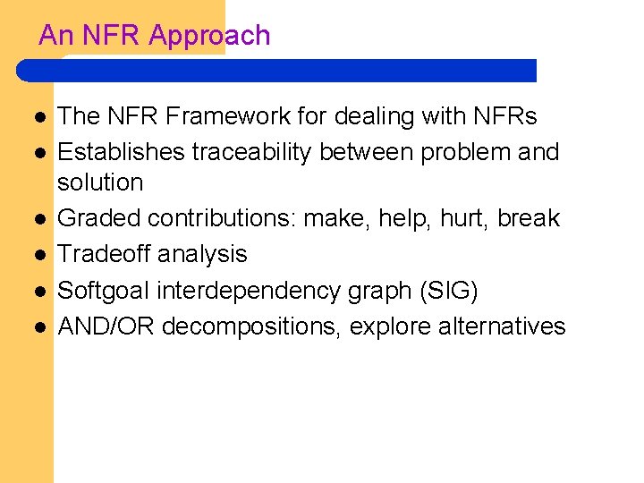 An NFR Approach l l l The NFR Framework for dealing with NFRs Establishes