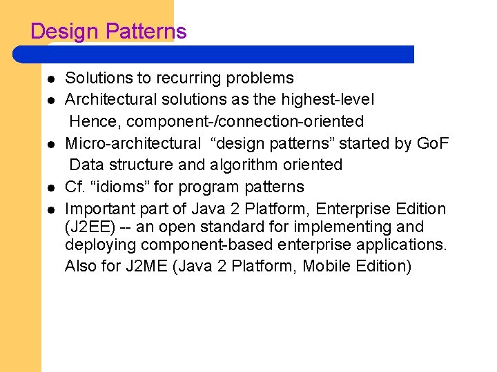 Design Patterns l l l Solutions to recurring problems Architectural solutions as the highest-level