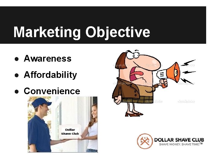 Marketing Objective ● Awareness ● Affordability ● Convenience 