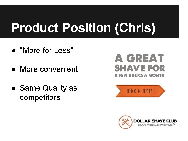 Product Position (Chris) ● "More for Less" ● More convenient ● Same Quality as