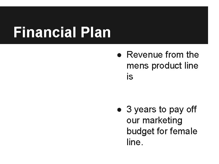 Financial Plan ● Revenue from the mens product line is ● 3 years to