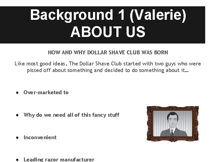 Background 1 (Valerie) ABOUT US HOW AND WHY DOLLAR SHAVE CLUB WAS BORN Like