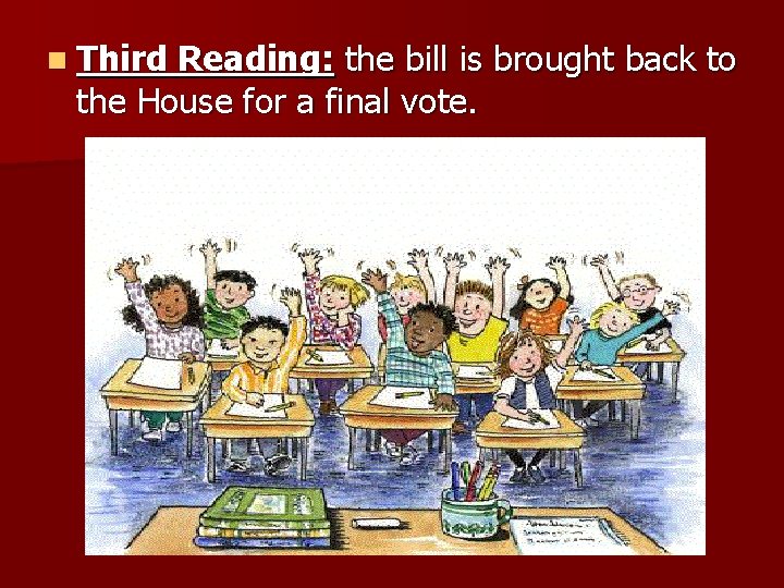 n Third Reading: the bill is brought back to the House for a final