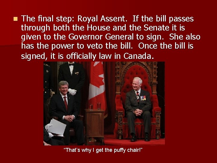 n The final step: Royal Assent. If the bill passes through both the House