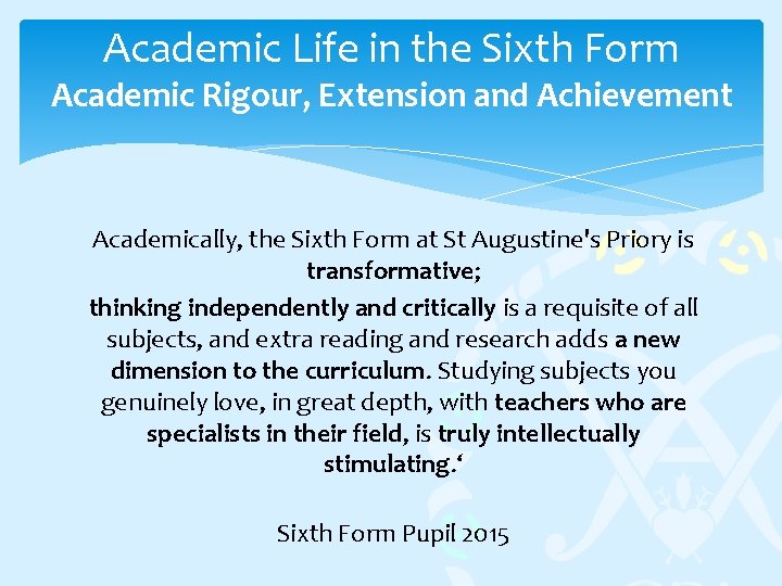 Academic Life in the Sixth Form Academic Rigour, Extension and Achievement Academically, the Sixth