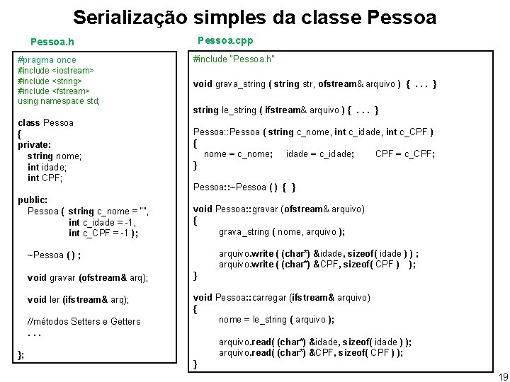 Serialização simples da classe Pessoa. cpp Pessoa. h #pragma once #include “Pessoa. h“ #include