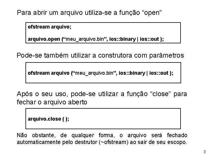 Para abrir um arquivo utiliza-se a função “open” ofstream arquivo; arquivo. open (“meu_arquivo. bin”,