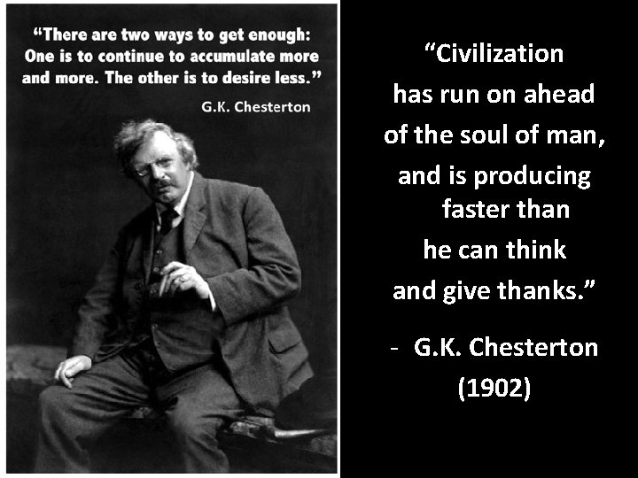 “Civilization has run on ahead of the soul of man, and is producing faster