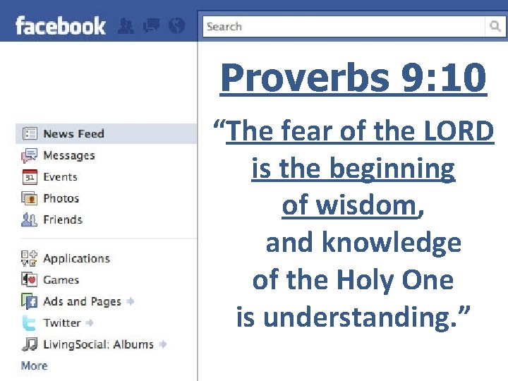 Proverbs 9: 10 “The fear of the LORD is the beginning of wisdom, and