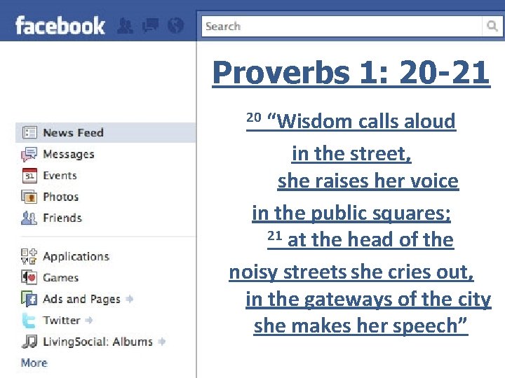 Proverbs 1: 20 -21 “Wisdom calls aloud in the street, she raises her voice