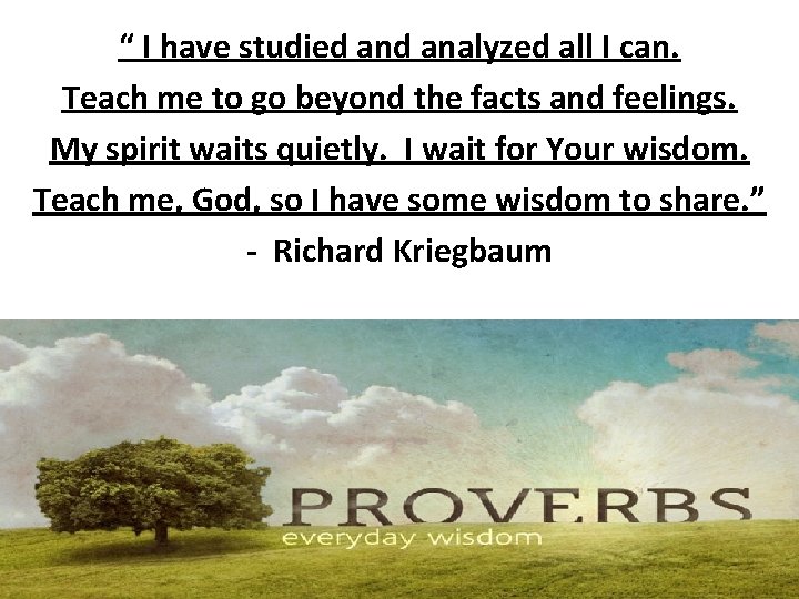 “ I have studied analyzed all I can. Teach me to go beyond the