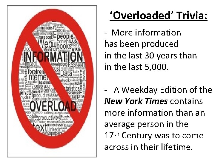 ‘Overloaded’ Trivia: - More information has been produced in the last 30 years than