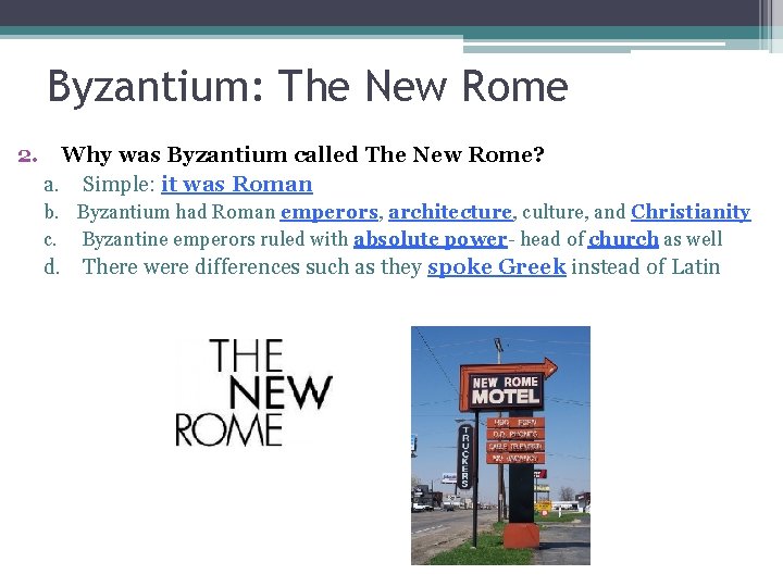 Byzantium: The New Rome 2. Why was Byzantium called The New Rome? a. Simple: