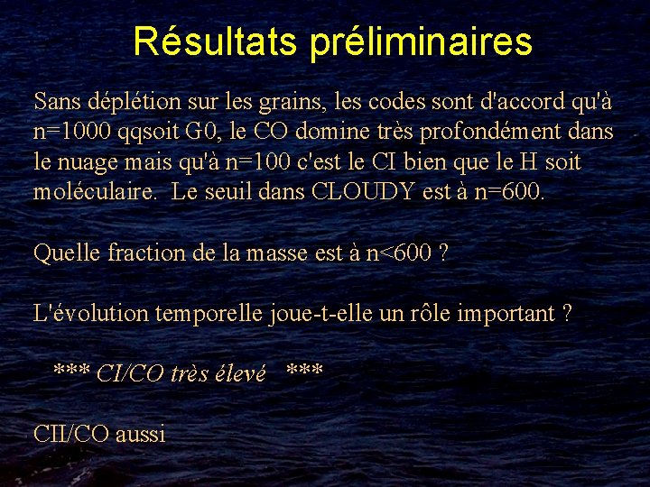 Résultats préliminaires Sans déplétion sur les grains, les codes sont d'accord qu'à n=1000 qqsoit