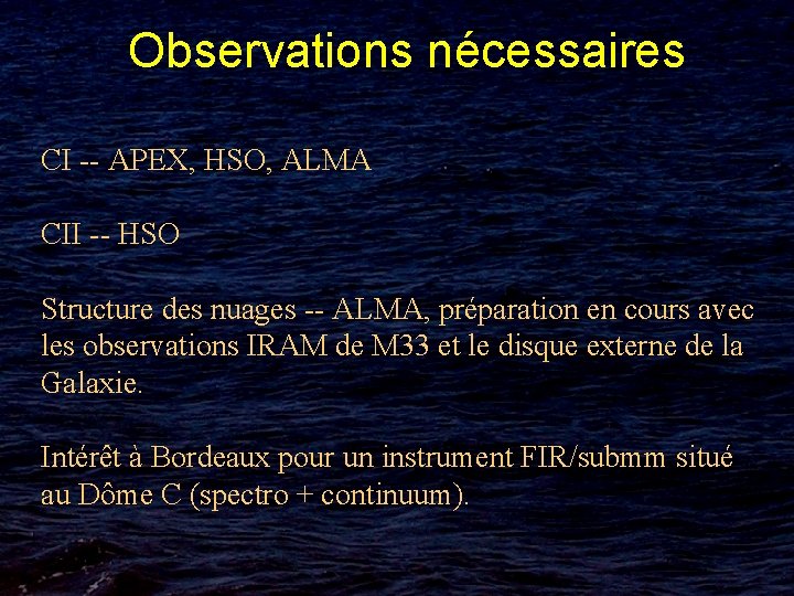 Observations nécessaires CI -- APEX, HSO, ALMA CII -- HSO Structure des nuages --