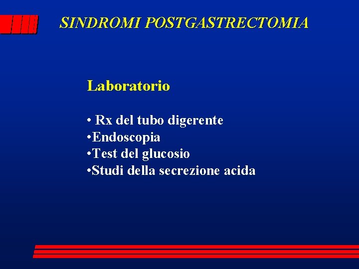 SINDROMI POSTGASTRECTOMIA Laboratorio • Rx del tubo digerente • Endoscopia • Test del glucosio