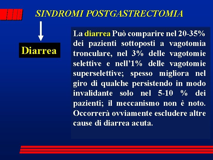 SINDROMI POSTGASTRECTOMIA Diarrea La diarrea Può comparire nel 20 -35% dei pazienti sottoposti a