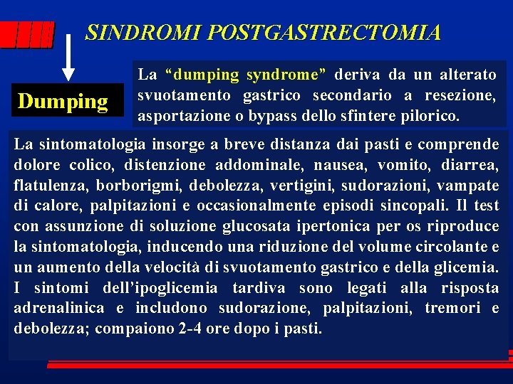 SINDROMI POSTGASTRECTOMIA Dumping La “dumping syndrome” deriva da un alterato svuotamento gastrico secondario a
